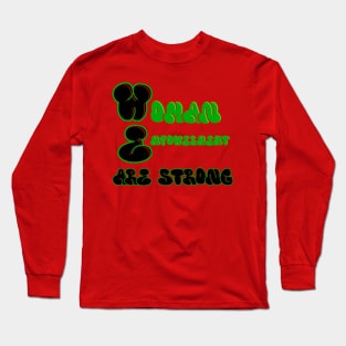 WE Are Strong Long Sleeve T-Shirt